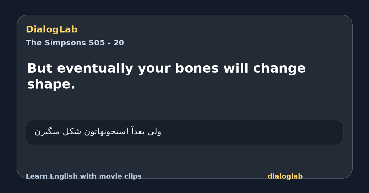 Share card for But eventually your bones will change shape.