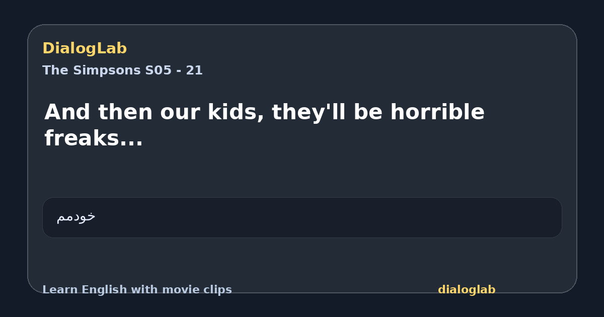 Share card for And then our kids, they'll be horrible freaks...