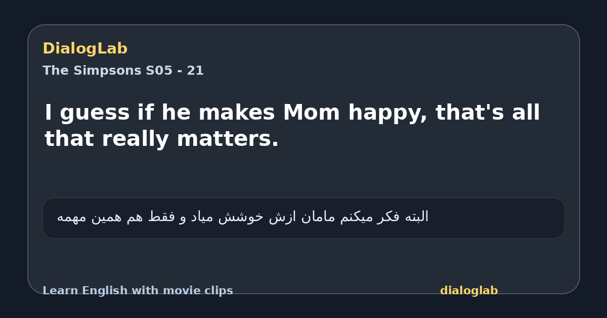 Share card for I guess if he makes Mom happy, that's all that really matters.