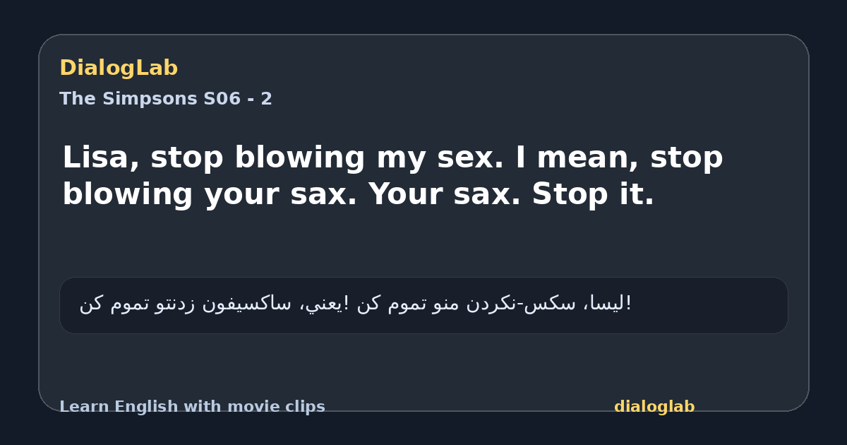 Share card for Lisa, stop blowing my sex. I mean, stop blowing your sax. Your sax. Stop it.