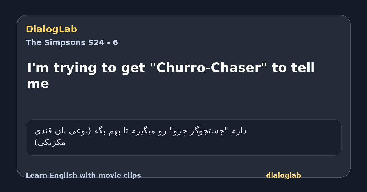 Share card for I'm trying to get "Churro-Chaser" to tell me