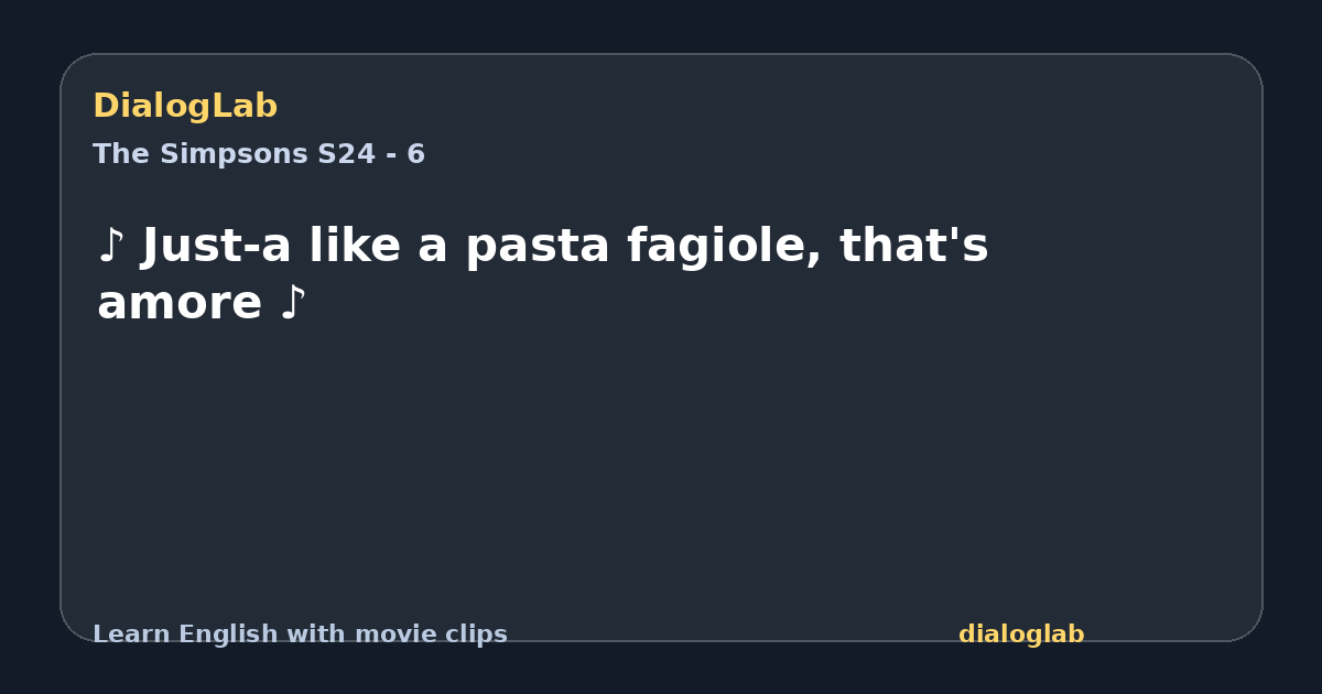 Share card for ♪ Just-a like a pasta fagiole, that's amore ♪