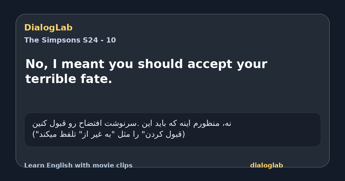 Share card for No, I meant you should accept your terrible fate.