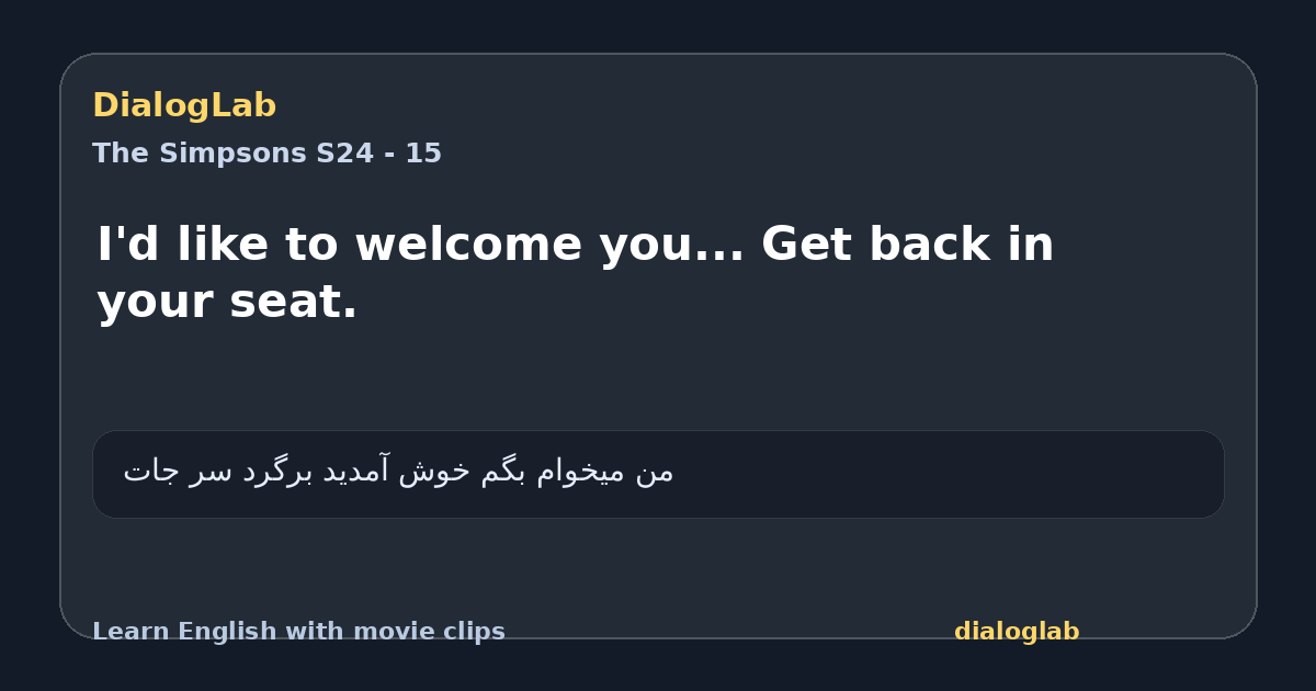 Share card for I'd like to welcome you... Get back in your seat.