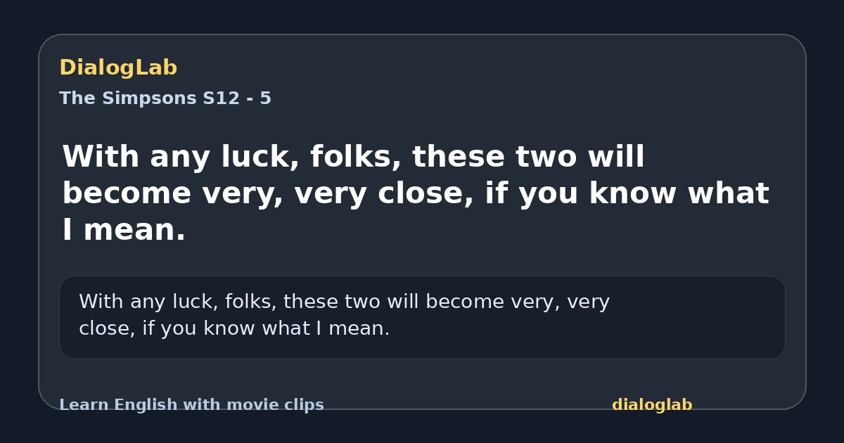 Share card for With any luck, folks, these two will become very, very close, if you know what I mean.