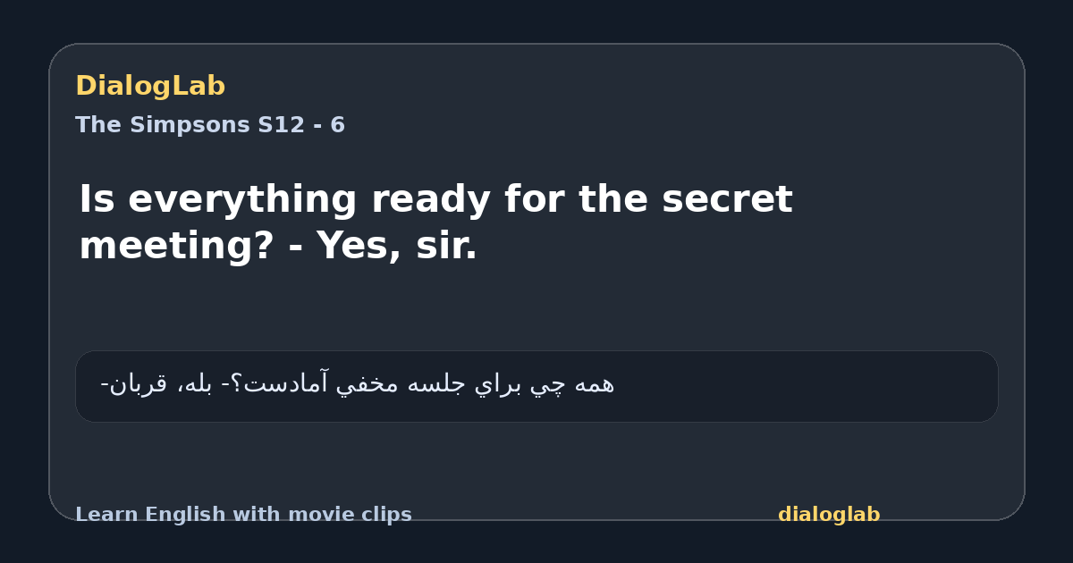 Share card for Is everything ready for the secret meeting? - Yes, sir.