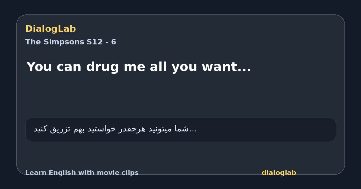 Share card for You can drug me all you want...