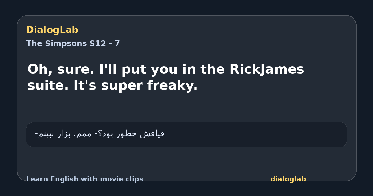 Share card for Oh, sure. I'll put you in the RickJames suite. It's super freaky.