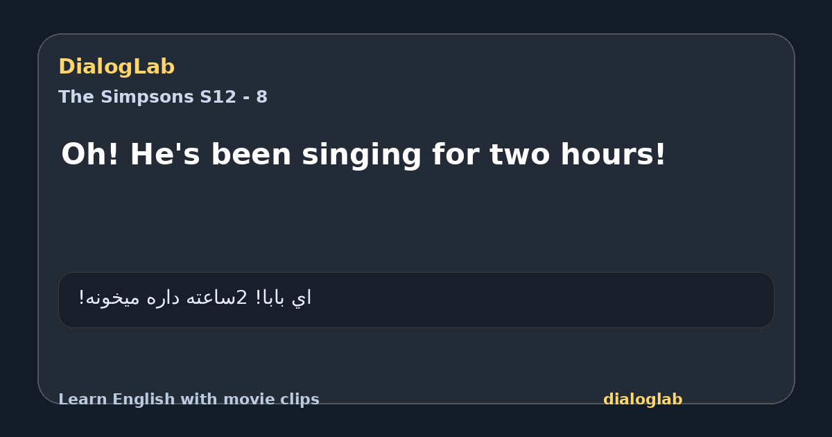 Share card for Oh! He's been singing for two hours!