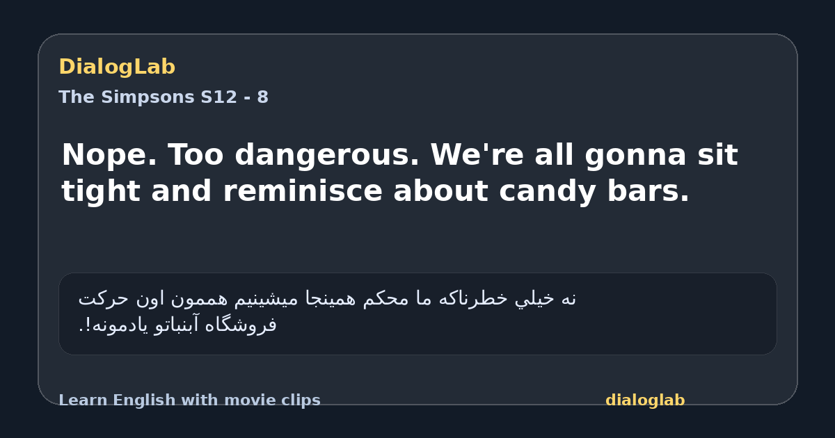 Share card for Nope. Too dangerous. We're all gonna sit tight and reminisce about candy bars.