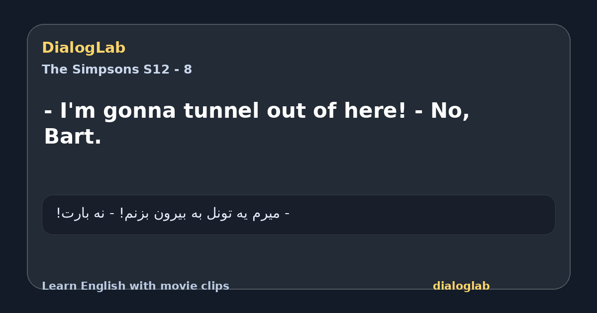 Share card for - I'm gonna tunnel out of here! - No, Bart.