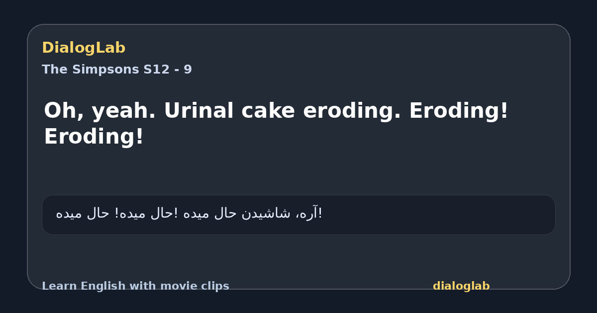 Share card for Oh, yeah. Urinal cake eroding. Eroding! Eroding!