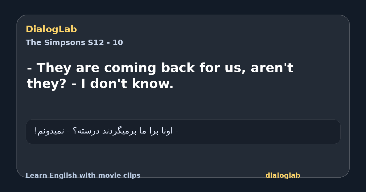 Share card for - They are coming back for us, aren't they? - I don't know.