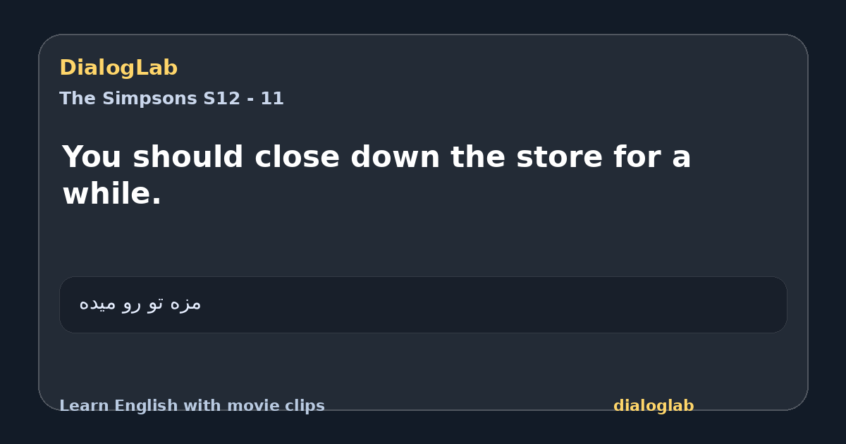 Share card for You should close down the store for a while.