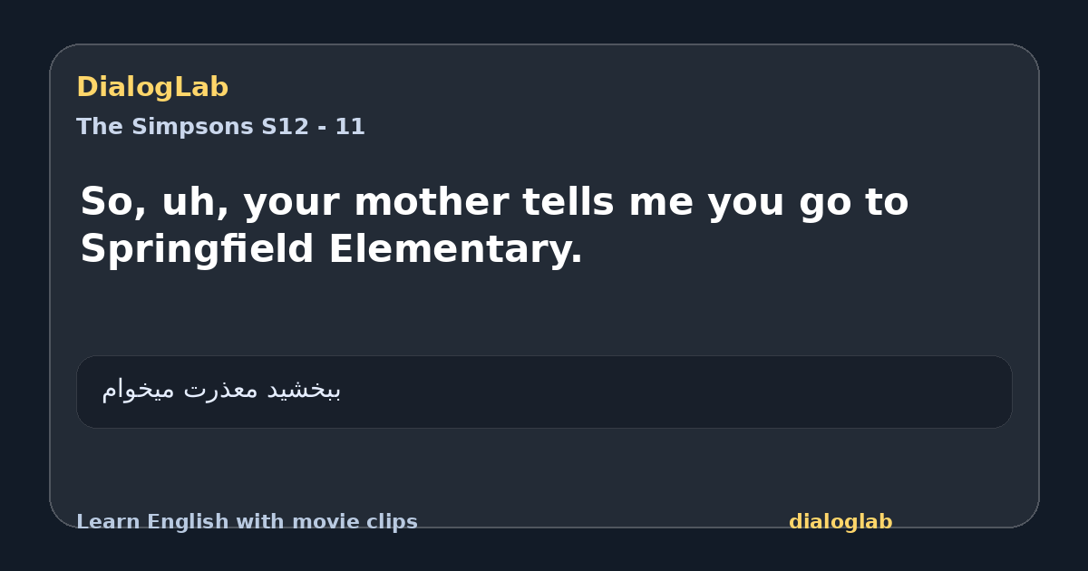 Share card for So, uh, your mother tells me you go to Springfield Elementary.