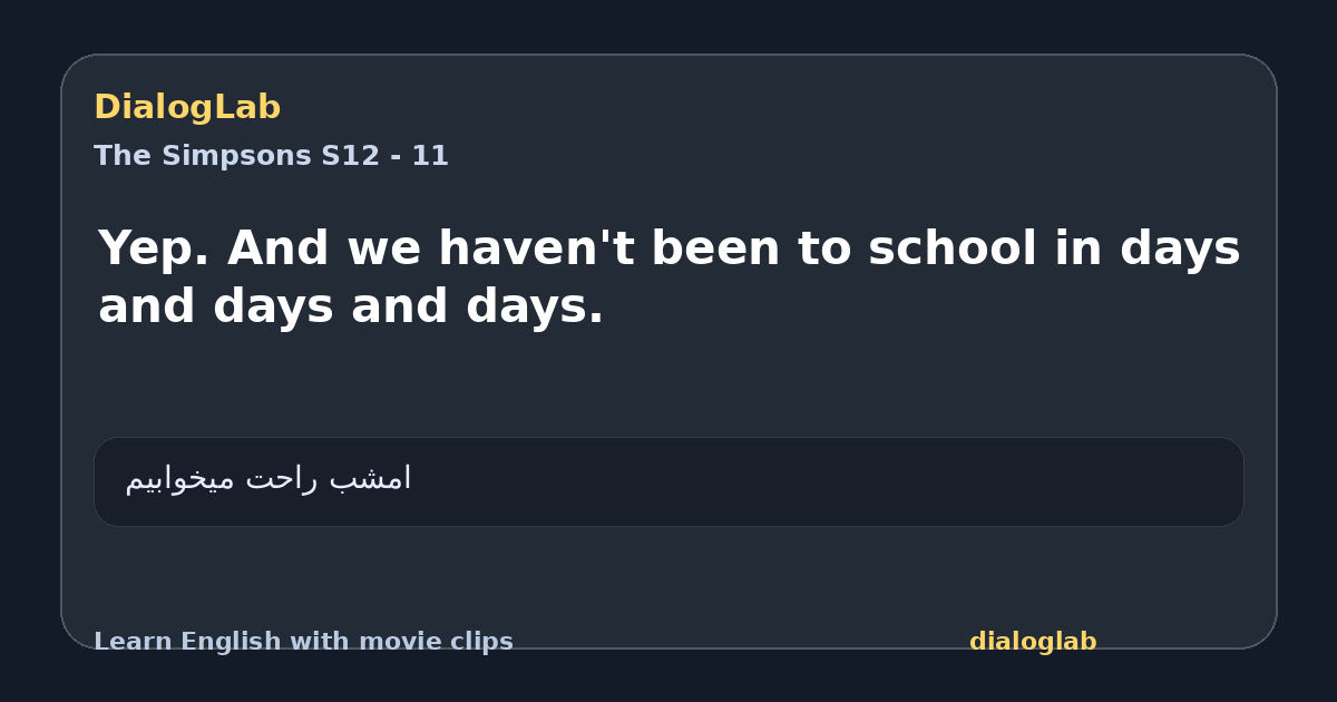 Share card for Yep. And we haven't been to school in days and days and days.