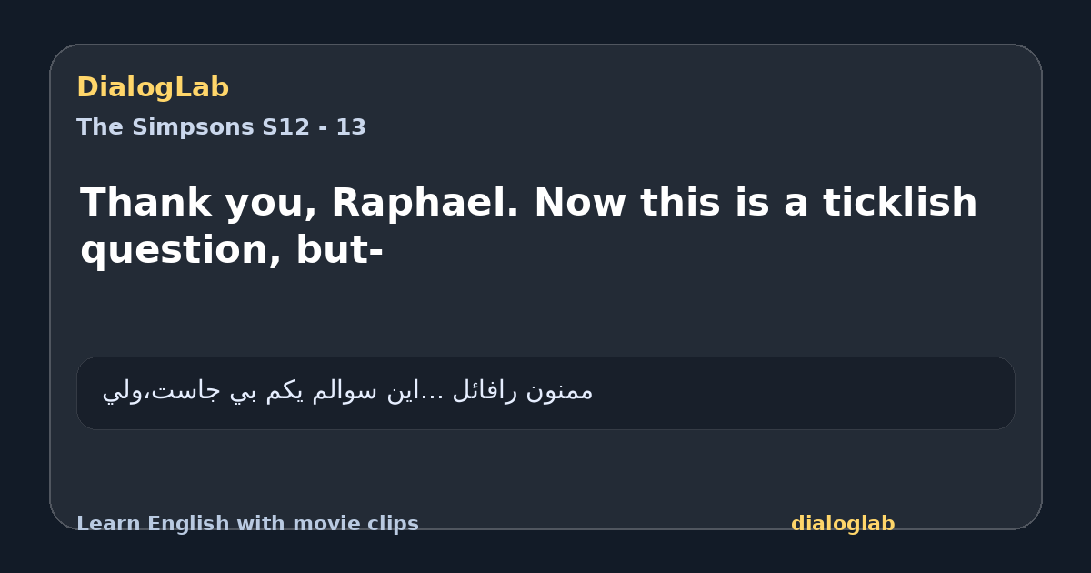 Share card for Thank you, Raphael. Now this is a ticklish question, but-