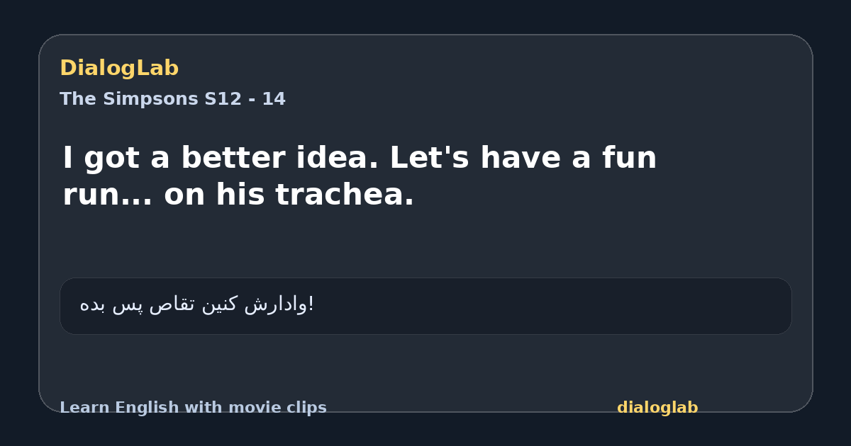 Share card for I got a better idea. Let's have a fun run... on his trachea.