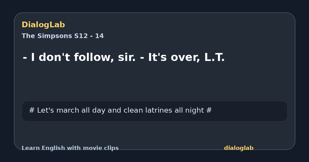 Share card for - I don't follow, sir. - It's over, L.T.