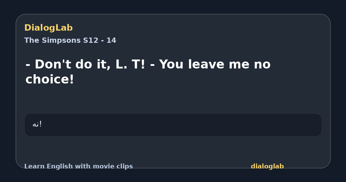 Share card for - Don't do it, L. T! - You leave me no choice!