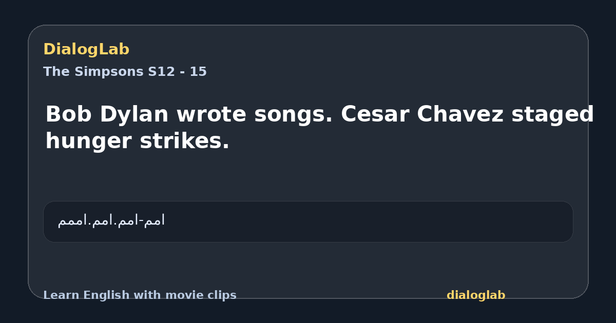 Share card for Bob Dylan wrote songs. Cesar Chavez staged hunger strikes.