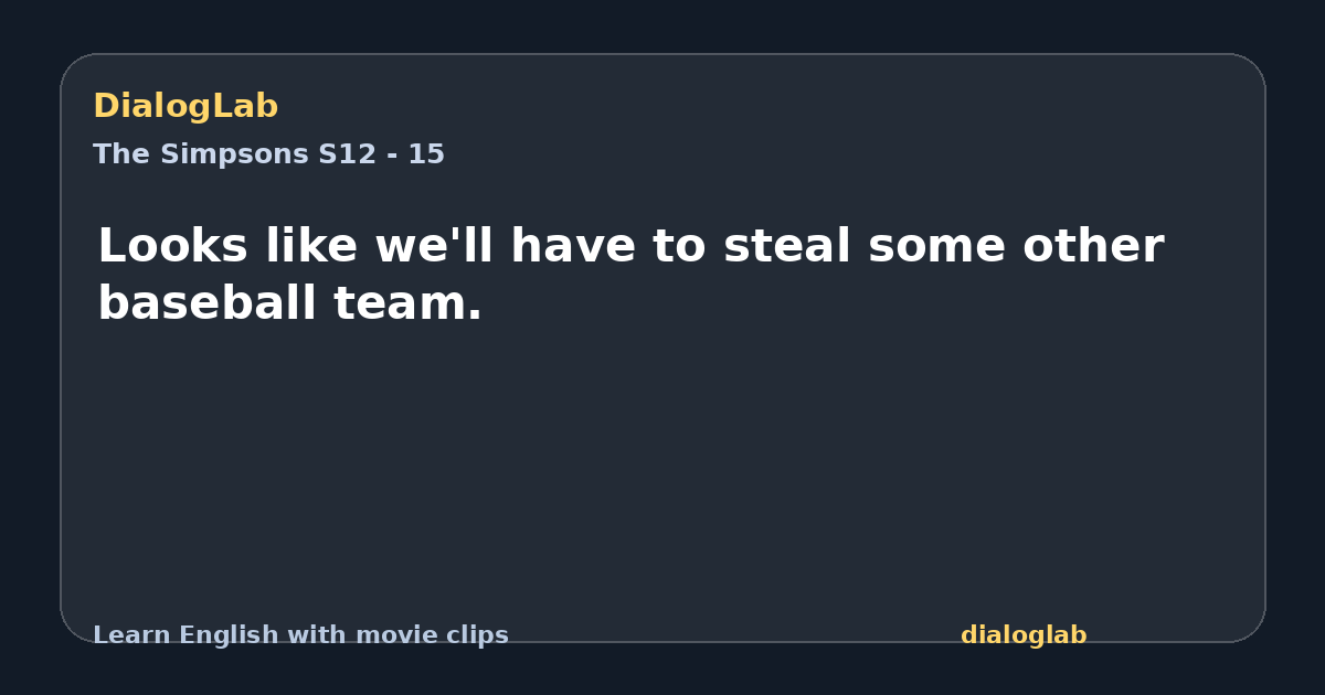 Share card for Looks like we'll have to steal some other baseball team.