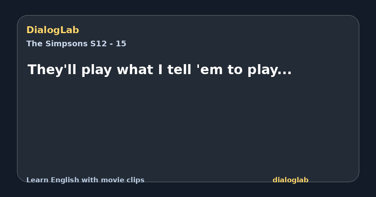 Share card for They'll play what I tell 'em to play...