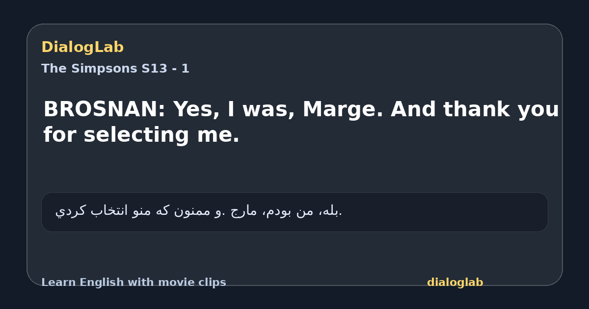 Share card for BROSNAN: Yes, I was, Marge. And thank you for selecting me.