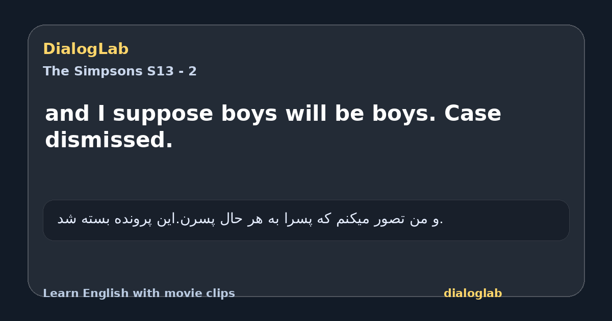 Share card for and I suppose boys will be boys. Case dismissed.