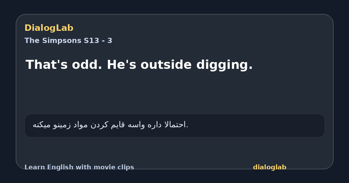 Share card for That's odd. He's outside digging.