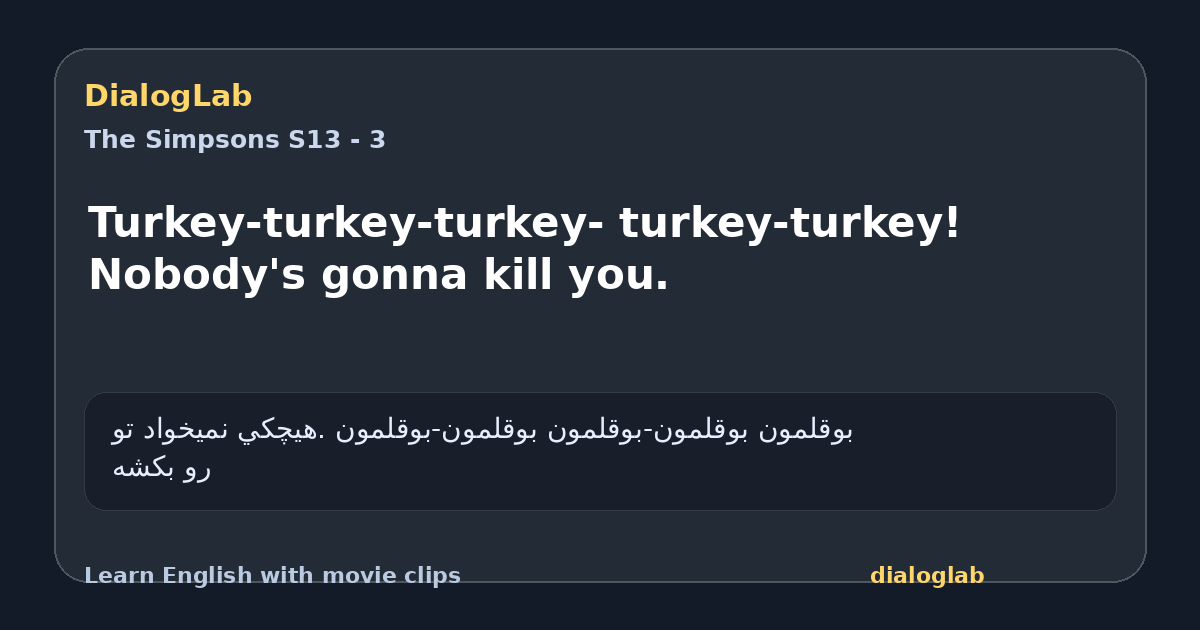 Share card for Turkey-turkey-turkey- turkey-turkey! Nobody's gonna kill you.