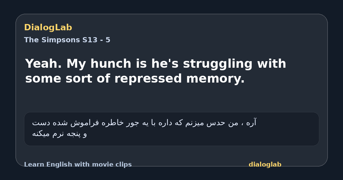 Share card for Yeah. My hunch is he's struggling with some sort of repressed memory.