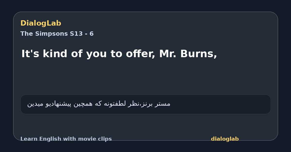 Share card for It's kind of you to offer, Mr. Burns,