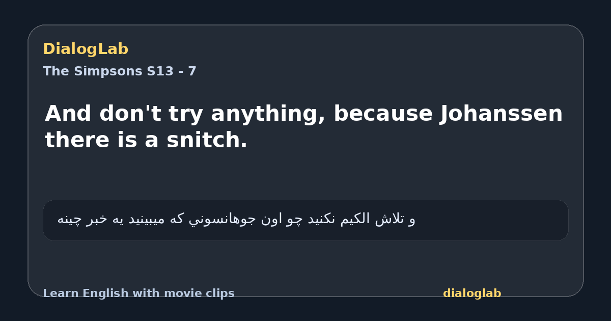 Share card for And don't try anything, because Johanssen there is a snitch.