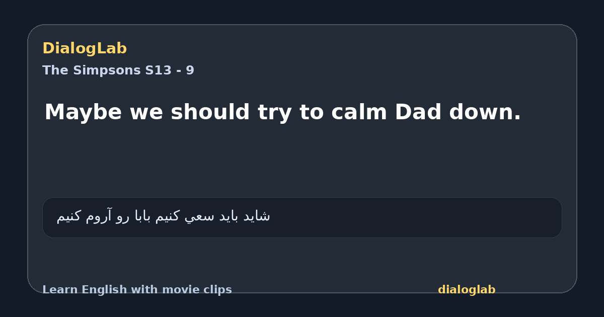 Share card for Maybe we should try to calm Dad down.