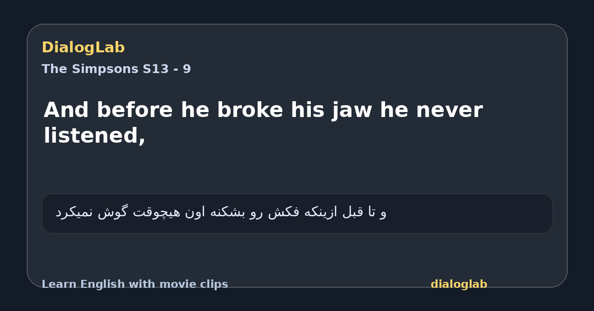 Share card for And before he broke his jaw he never listened,