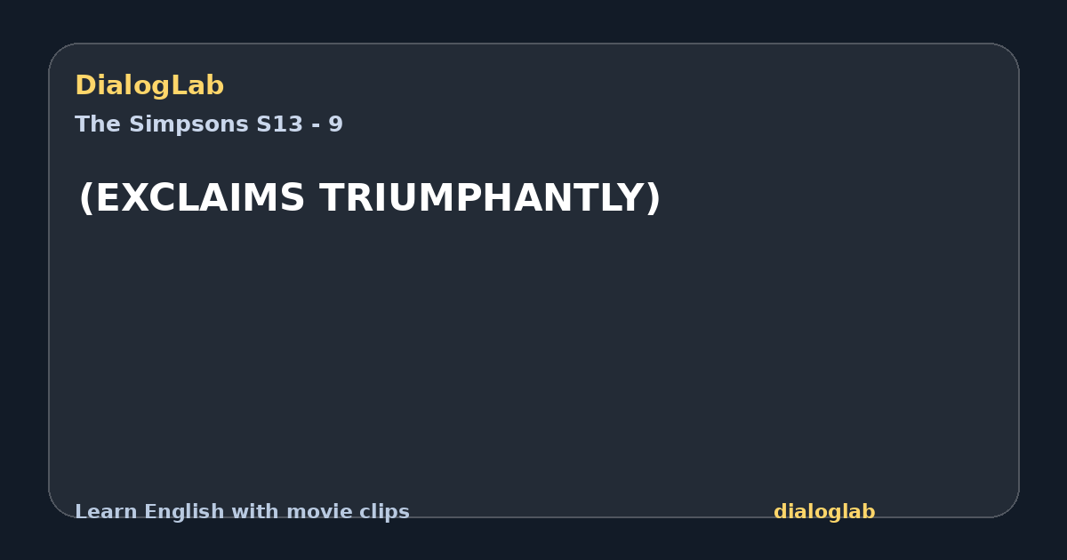 Share card for (EXCLAIMS TRIUMPHANTLY)