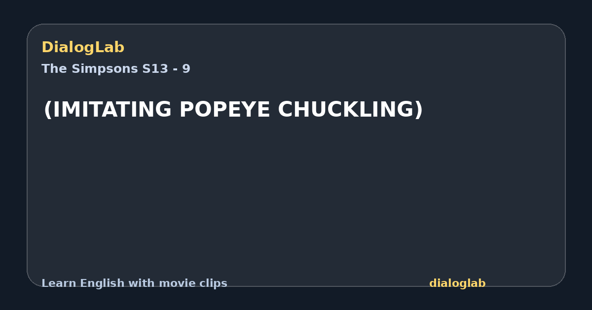 Share card for (IMITATING POPEYE CHUCKLING)