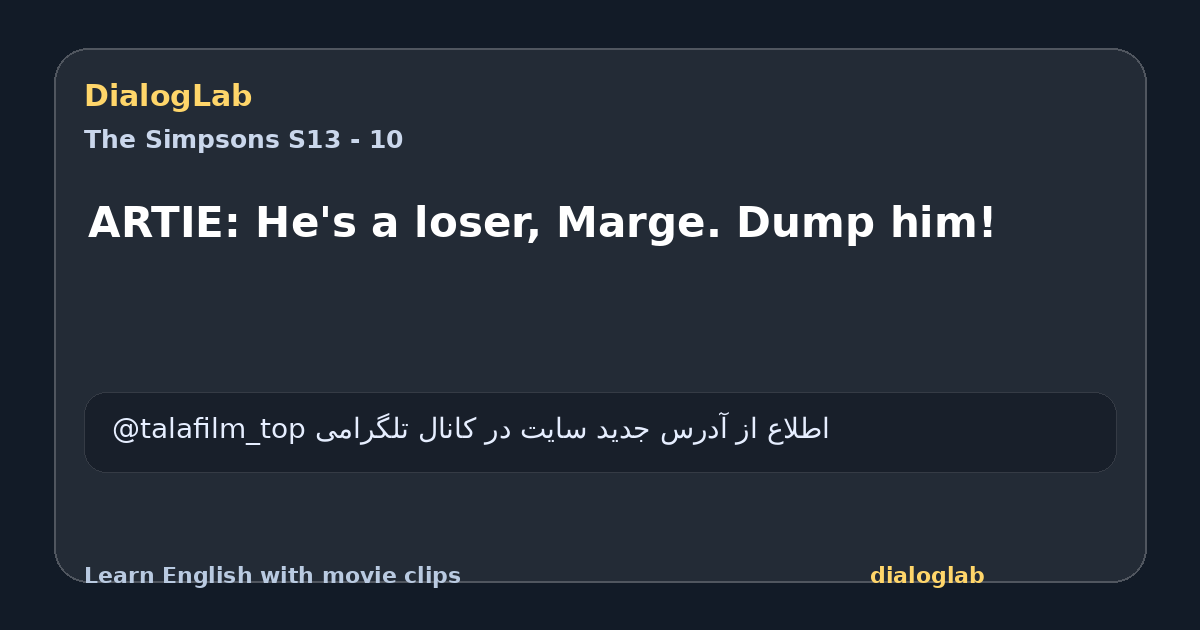 Share card for ARTIE: He's a loser, Marge. Dump him!