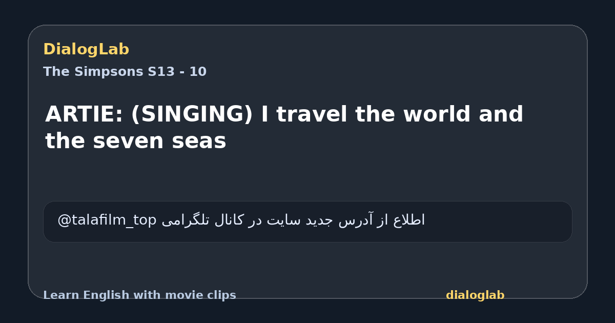 Share card for ARTIE: (SINGING) I travel the world and the seven seas