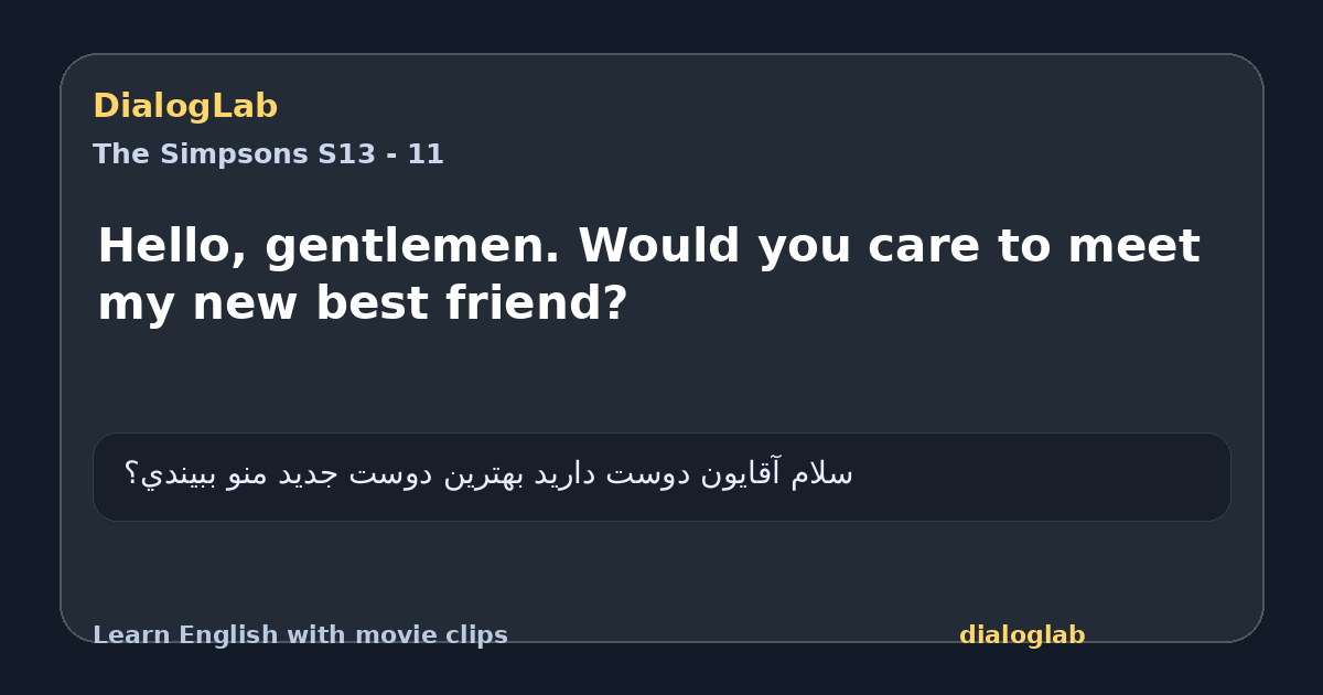 Share card for Hello, gentlemen. Would you care to meet my new best friend?