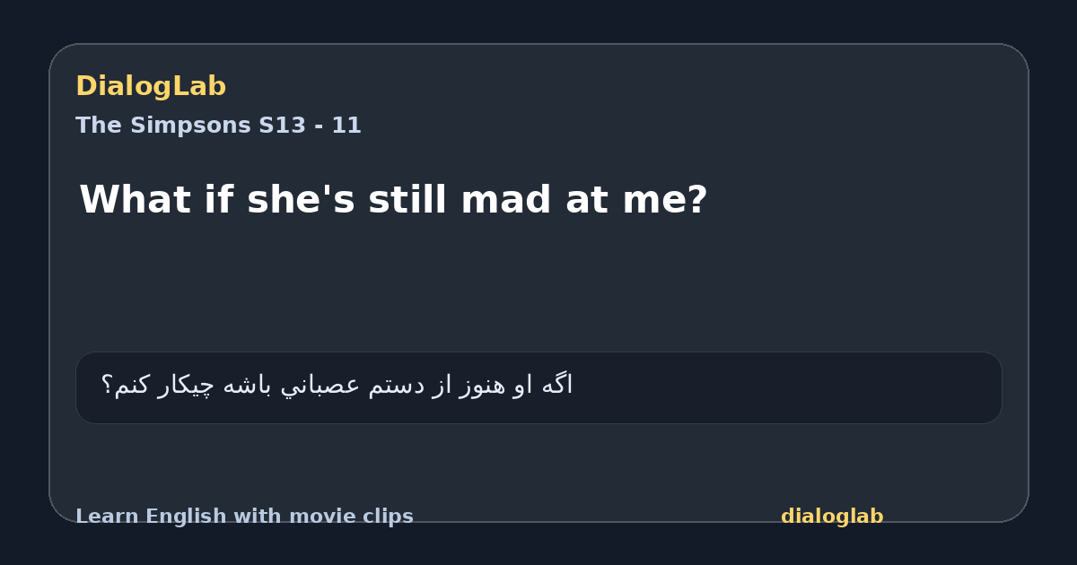 Share card for What if she's still mad at me?