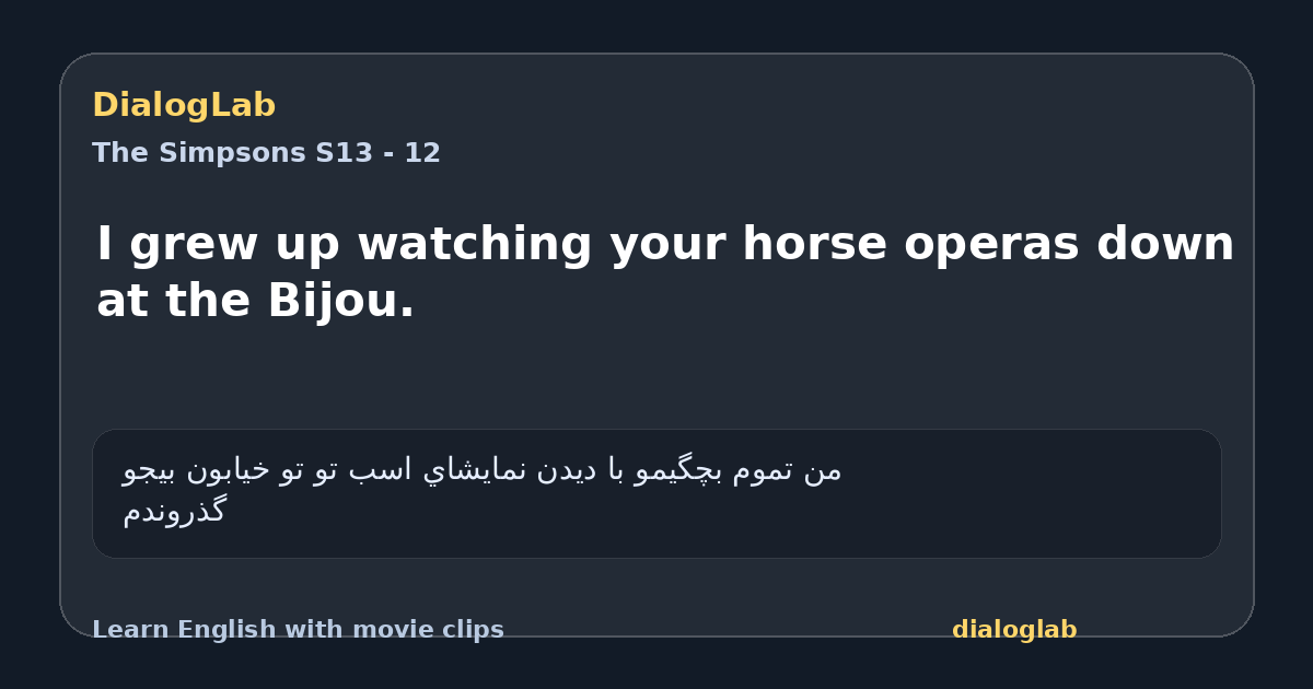 Share card for I grew up watching your horse operas down at the Bijou.