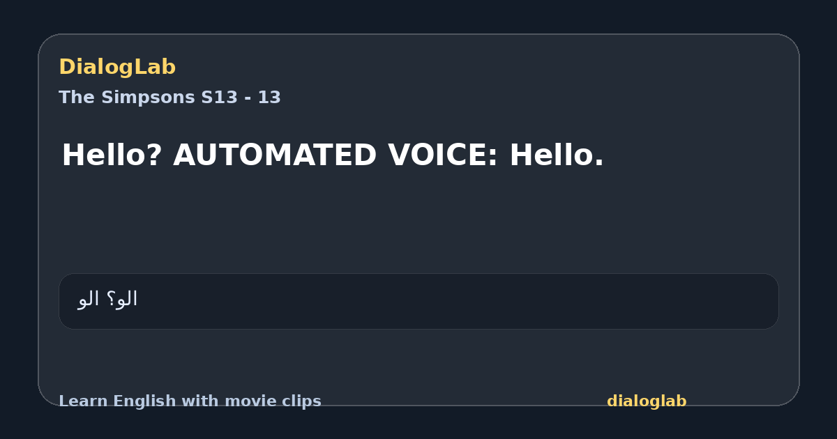 Share card for Hello? AUTOMATED VOICE: Hello.