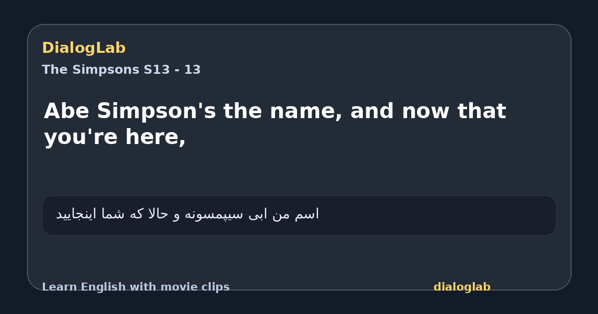 Share card for Abe Simpson's the name, and now that you're here,