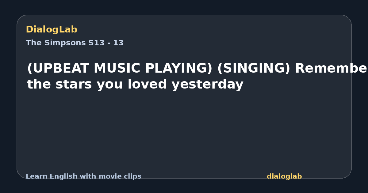 Share card for (UPBEAT MUSIC PLAYING) (SINGING) Remember the stars you loved yesterday