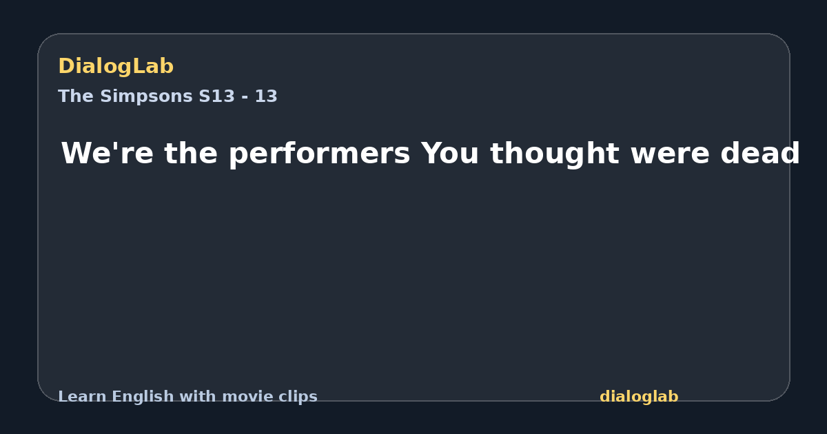 Share card for We're the performers You thought were dead