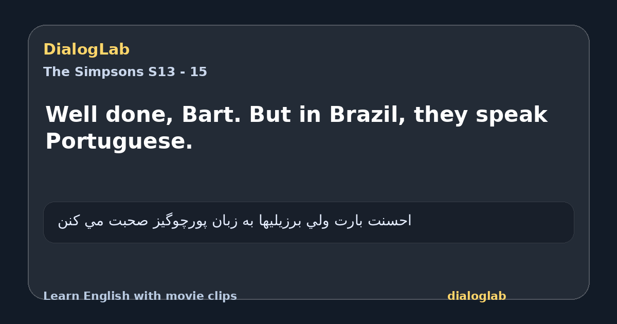Share card for Well done, Bart. But in Brazil, they speak Portuguese.