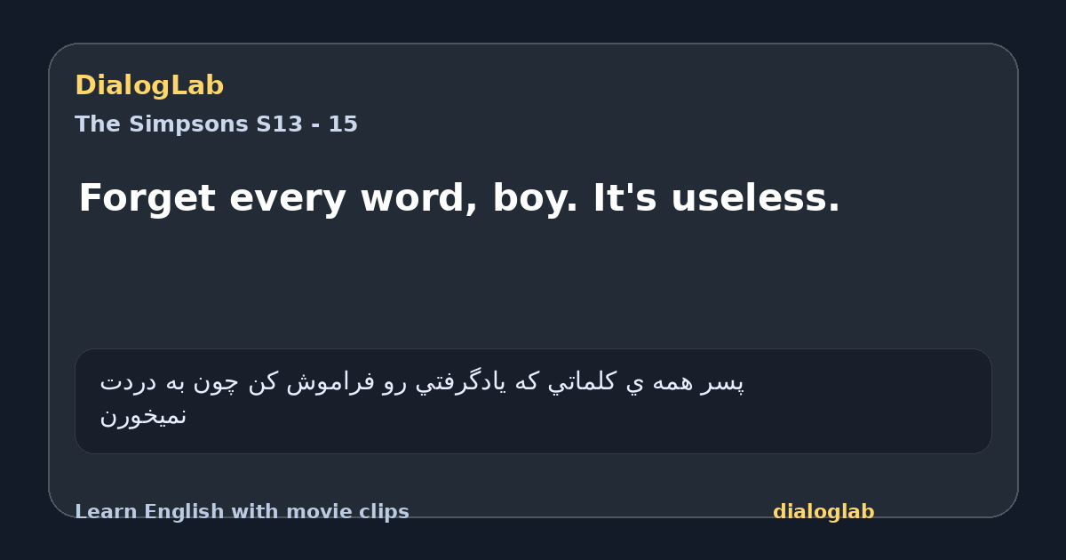 Share card for Forget every word, boy. It's useless.