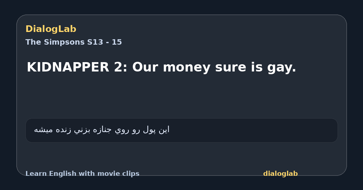 Share card for KIDNAPPER 2: Our money sure is gay.